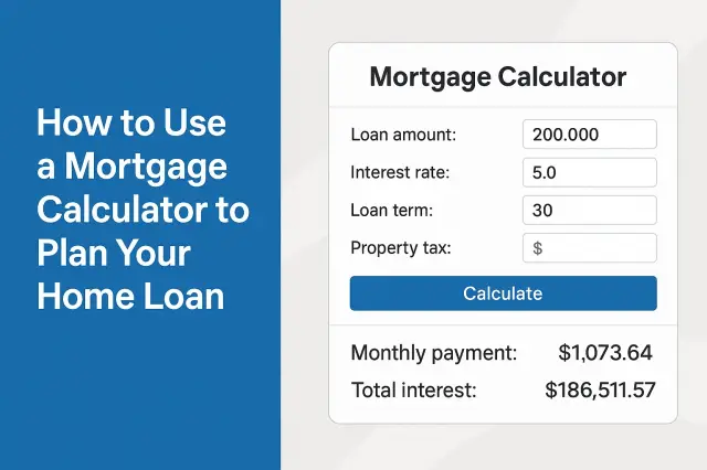 How to Use a Mortgage Calculator to Plan Your Home Loan