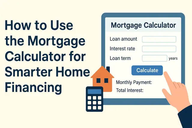 How to use the Mortgage Calculator for smarter home financing
